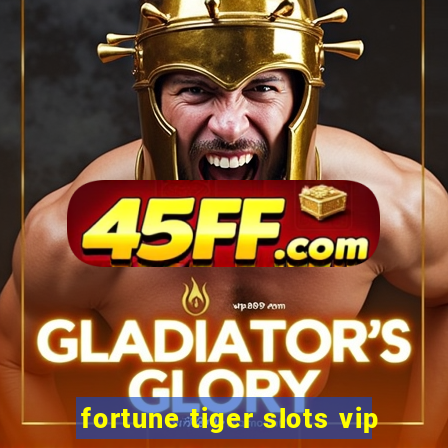 fortune tiger slots vip